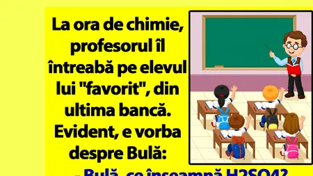 BANC | Profesorul de chimie îl întreabă pe Bulă: „Ce înseamnă H2SO4?”