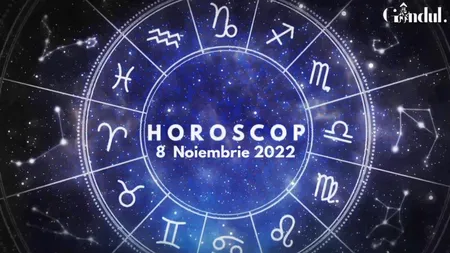 VIDEO | Horoscop marți, 8 noiembrie 2022. Cine sunt nativii vizați de schimbări și decizii radicale