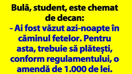 BANC | Bulă, student, e chemat de decan: „Ai fost văzut azi-noapte în căminul fetelor
