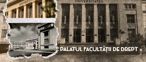 VIDEO | Palatul Facultății de Drept din București, o istorie zbuciumată (DOCUMENTAR)