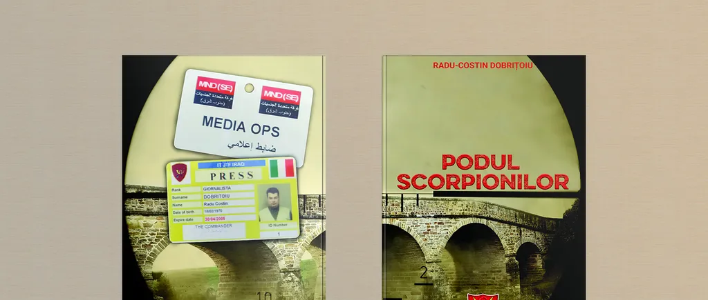 “Podul Scorpionilor”, de Radu-Costin Dobrițoiu: o carte-document, probabil prima carte din România care tratează o temă de istorie recentă, despre participarea trupelor româneşti la confruntările din Irak, din aprilie-august 2004