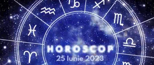 VIDEO | Horoscop zilnic duminică, 25 iunie 2023. Tot ce presupune colaborare sau cooperare este compromis astăzi