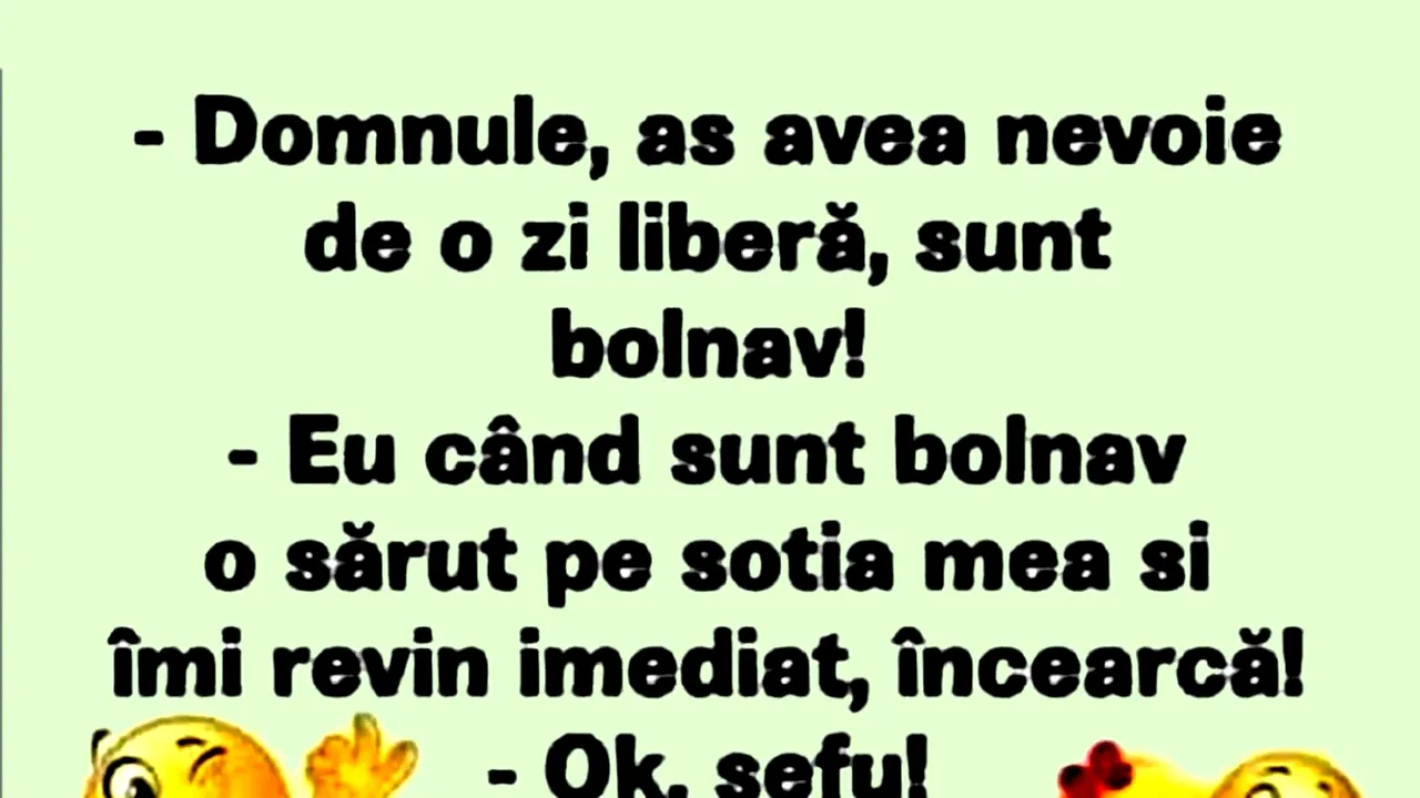 BANCUL ZILEI | „Aș avea nevoie de o zi liberă, sunt bolnav”
