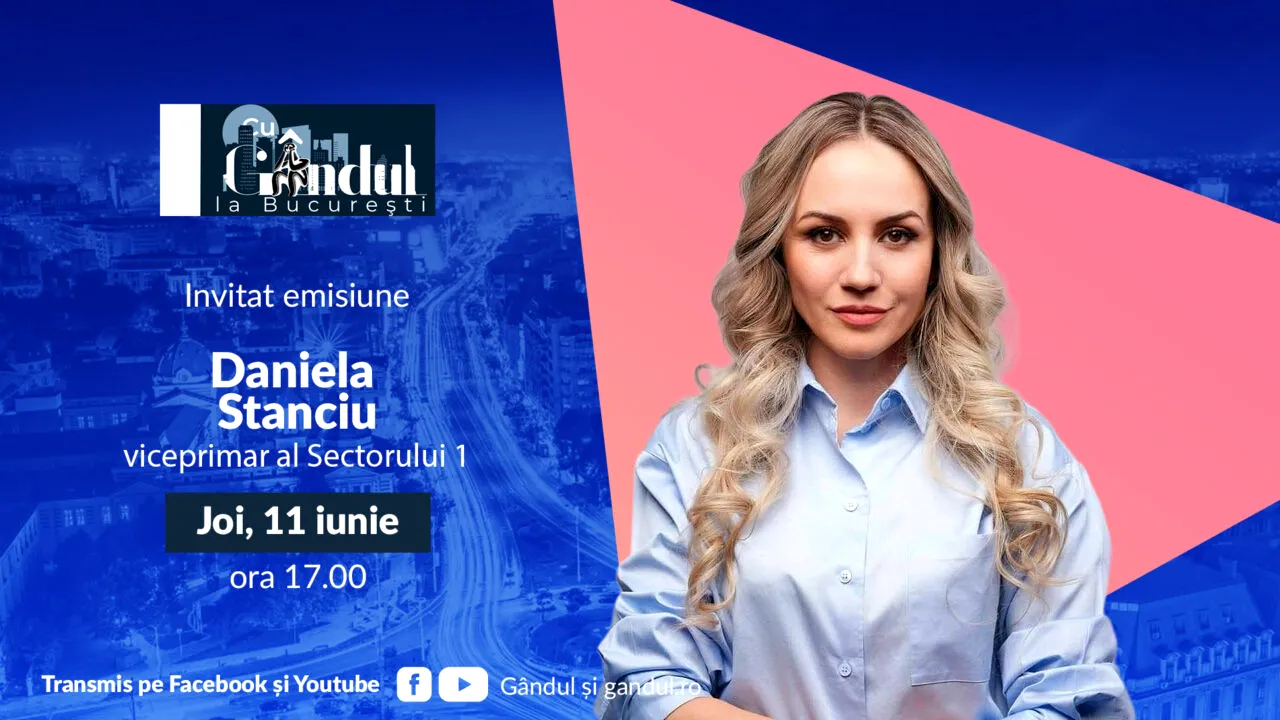 ‘’Cu Gândul la București’’ începe joi, 11 iunie, de la ora 17:00. Invitat: Daniela Stanciu