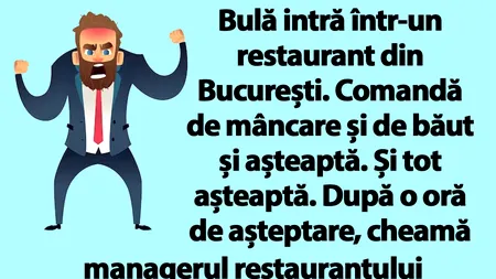 BANC | Bulă cheamă managerul restaurantului, sătul să tot aștepte comanda