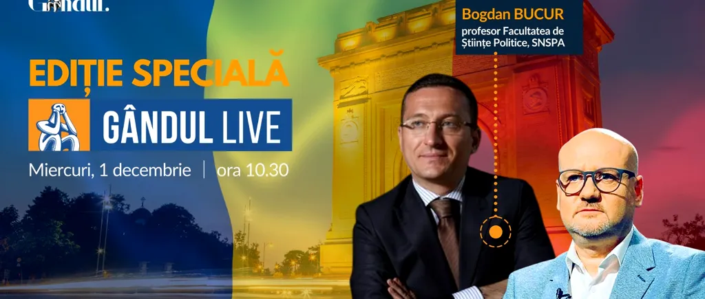 GÂNDUL LIVE. Bogdan Bucur, istoric și profesor universitar la SNSPA, invitatul ediției speciale de 1 Decembrie