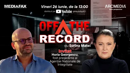 OFF The Record. Invitat: Horia Georgescu, fost președinte al Agenției Naționale de Integritate