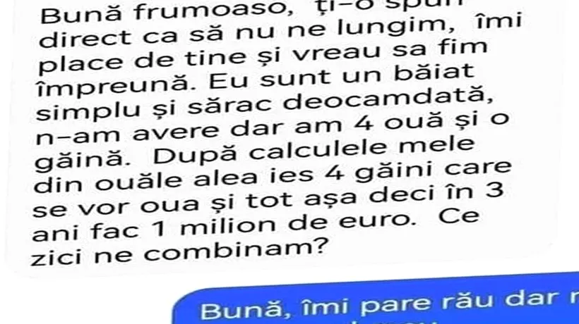 BANC | „Frumoaso, sunt băiat simplu și sărac, dar am 4 ouă și o găină...”