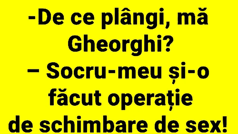 BANCUL ZILEI | De ce plânge Gheorghe