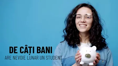 VIDEO De câți bani are nevoie lunar un student (REPORTAJ)