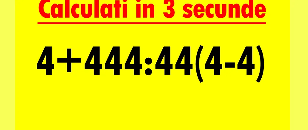 Test de inteligență pentru matematicieni | Calculați în 3 secunde 4+444:44(4-4)