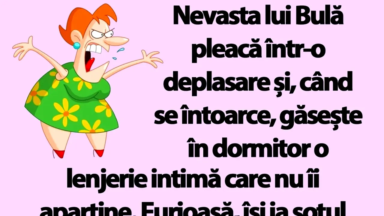 BANCUL ZILEI | Nevasta lui Bulă pleacă într-o deplasare și are o mare surpriză la întoarcere