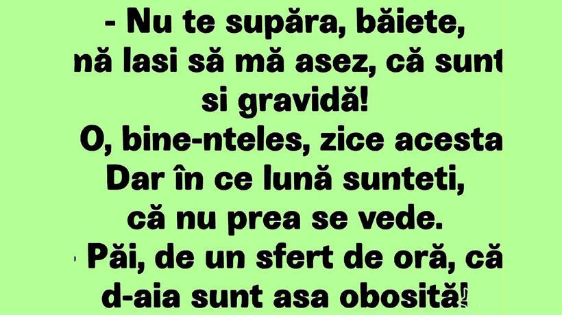 Bancul de luni | Băiete, mă lași să mă așez, că sunt gravidă?