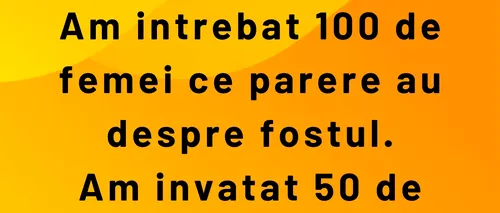 BANCUL ZILEI | Am întrebat 100 de femei ce părere au despre fostul