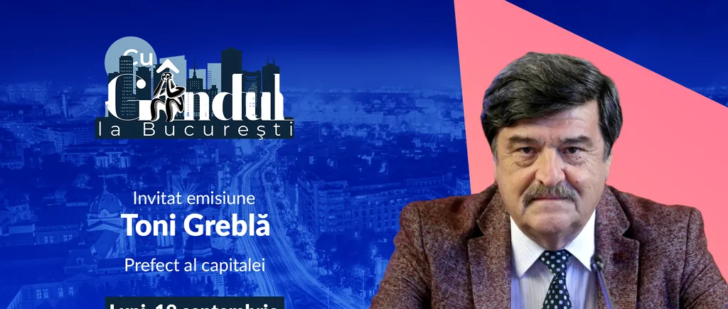 ‘’Cu Gândul la București’’ începe luni, 19 septembrie, de la ora 19.00