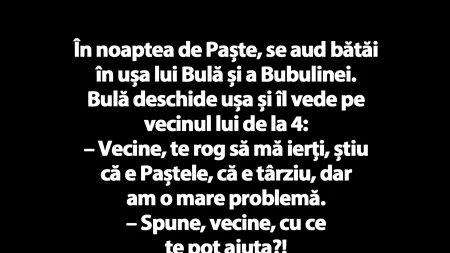 BANC | În noaptea de Paște, se aud bătăi în ușa lui Bulă și a Bubulinei