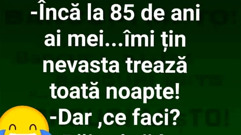 BANCUL ZILEI | Cum să-ți ții nevasta trează toată noaptea la 85 de ani