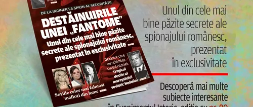 Destăinuirile unei „fantome”: Unul din cele mai bine păzite SECRETE ale spionajului românesc, dezvăluit în noul număr al revistei Evenimentul Istoric