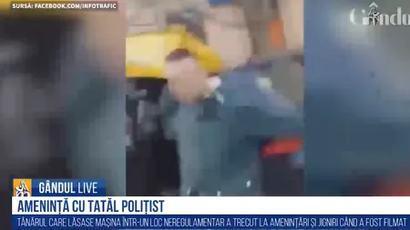GÂNDUL LIVE.. Un tânăr amenință cu tatăl polițist: „Știi cine sunt eu? Îți sparg telefonul!”