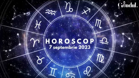 VIDEO | Horoscop zilnic joi, 7 septembrie 2023. Poți întâmpina anumite obstacole financiare