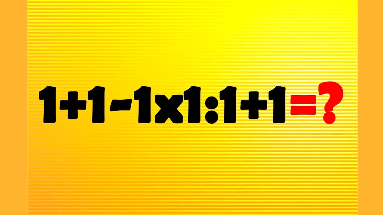Test de inteligență banal, la care și geniile pot greși | Calculați 1+1-1x1:1+1