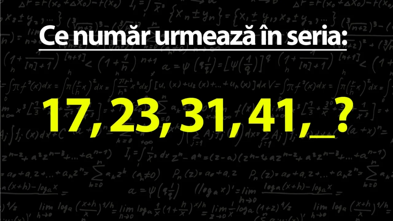 Test de inteligență pentru genii | Completați următorul număr din seria: 17, 23, 31, 41
