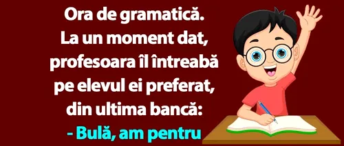 Bancul de luni | Ora de gramatică: „Bulă, cum se conjugă «mamaia»?”