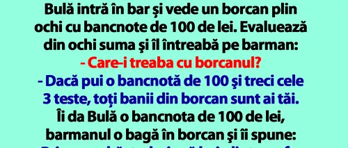 BANC | Bulă intră în bar și vede un borcan plin ochi cu bancnote de 100 de lei