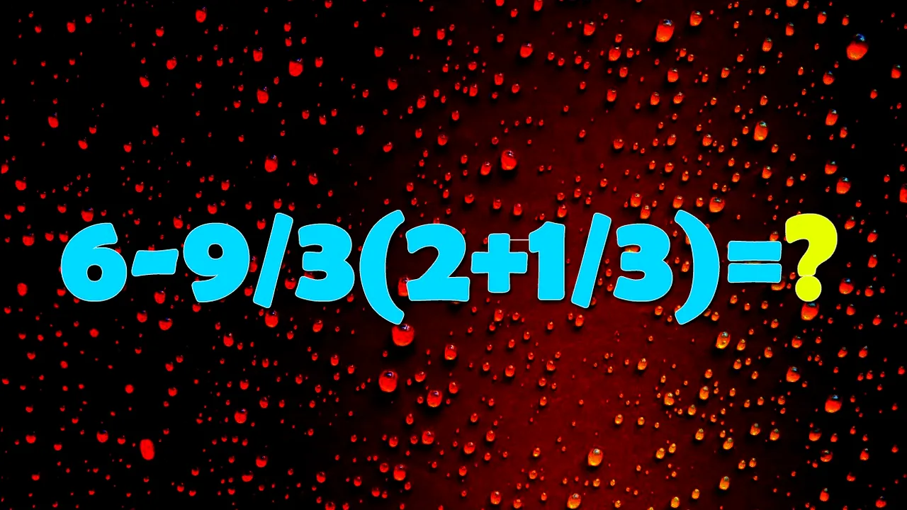 Testul de inteligență la care 9 din 10 greșesc | Cât face 6-9/3(2+1/3)=?