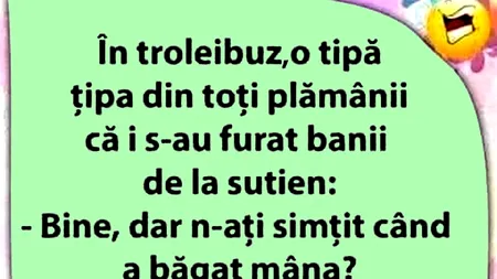 BANCUL ZILEI | În troleibuz, o tipă țipă că i s-au furat banii
