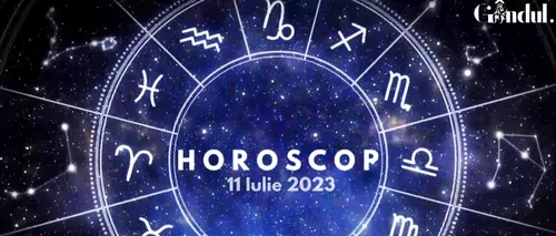 VIDEO | Horoscop zilnic marți, 11 iulie 2023. Ești încrezător în privința unui proiect!