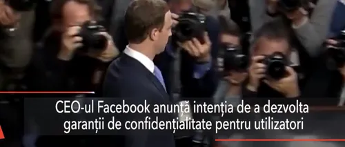Mark Zuckerberg intenționează să dezvolte garanții de CONFIDENȚIALITATE pentru utilizatorii FACEBOOK