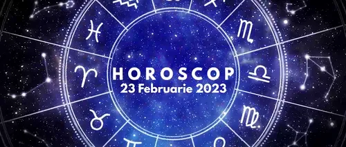 VIDEO | Horoscop joi, 23 februarie 2023. Ce zodie trebuie să aibă RĂBDARE și mare grijă la ce și-a propus să facă