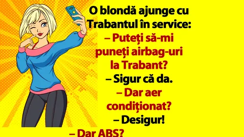 Bancul de luni | O blondă ajunge cu Trabantul în service: Puteți să-mi puneți airbag-uri?
