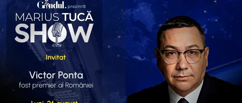 Marius Tucă Show începe luni, 26 august, de la ora 19.00, live pe gândul.ro. Invitat: Victor Ponta