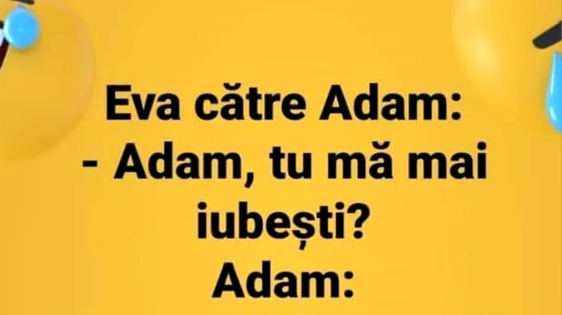 BANCUL ZILEI | Eva: Adam, tu mă mai iubești?