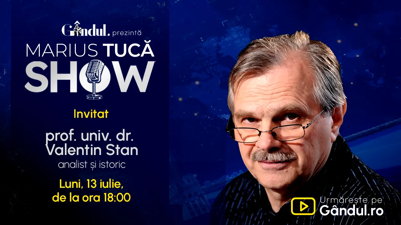Marius Tucă Show începe luni, 13 iulie, de la ora 18.00, pe Gândul. Invitat: prof. univ. dr. Valentin Stan