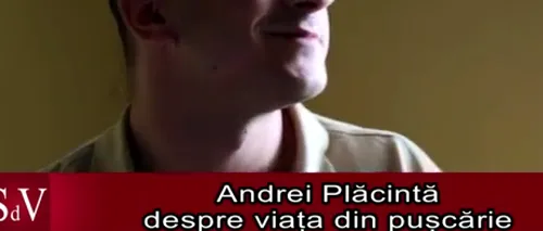 Planurile lui Andrei Plăcintă pentru eliberare: „Când ies, vreau să beau o bere și să merg la gagici