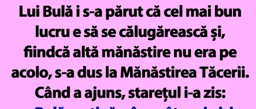 BANC | Bulă se călugărește la Mănăstirea Tăcerii