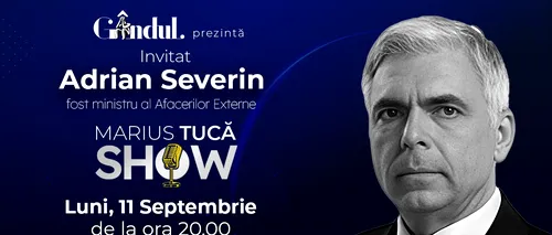 MARIUS TUCĂ SHOW începe luni, 11 septembrie, de la ora 20.00, live pe gandul.ro. Invitați: dr. Adrian Marinescu și Adrian Severin