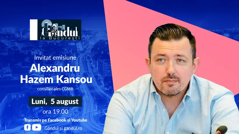 ‘’Cu Gândul la București’’ începe luni, 5 august, de la ora 19.00. Invitat: Alexandru Hazem Kansou