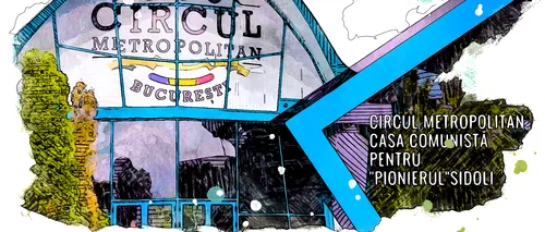 VIDEO | Circul Metropolitan, casa comunistă pentru „pionierul” Sidoli (DOCUMENTAR)