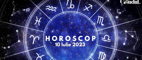 VIDEO | Horoscop zilnic luni, 10 iulie 2023. Marte în Fecioară până pe 27 august!
