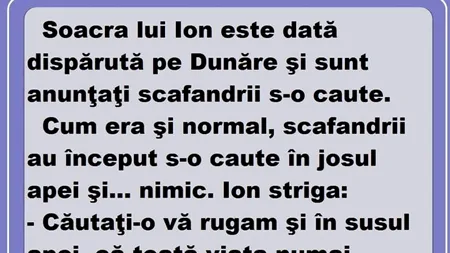 BANCUL ZILEI | Soacra lui Ion este dată dispărută pe Dunăre