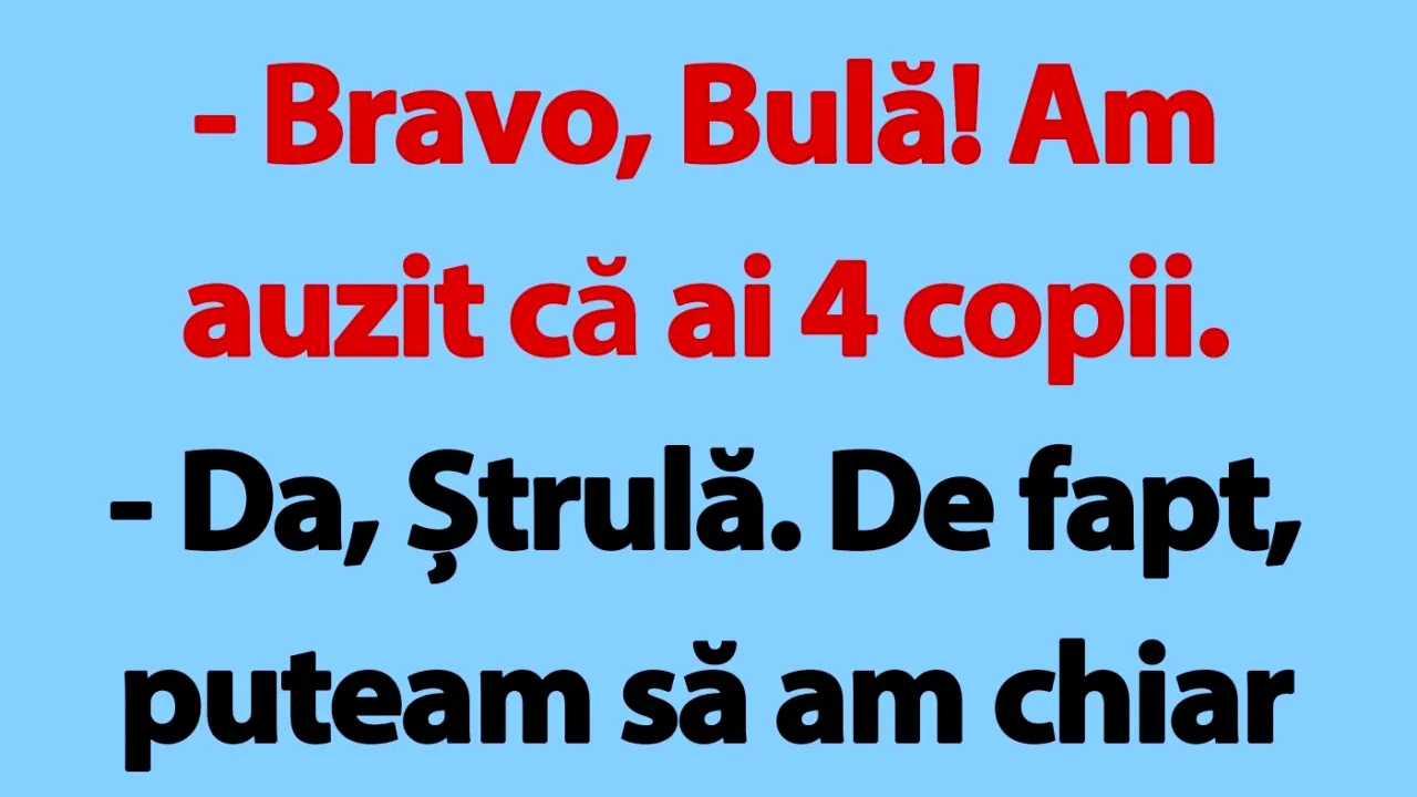 BANC | De ce nu face Bulă al cincilea copil?