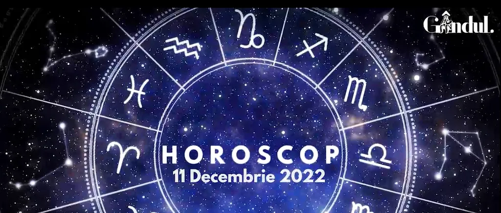 VIDEO | Horoscop duminică, 11 decembrie 2022. Nativii care descoperă că au o forță interioară incredibilă