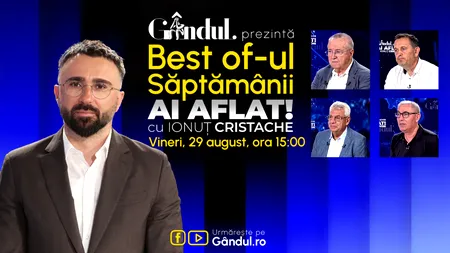 Gândul prezintă Best Of Ai aflat! Cu Ionuț Cristache - vineri, 29 august, de la ora 15.00