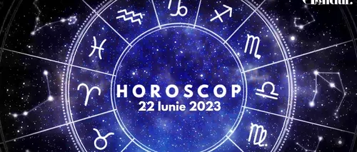 VIDEO| Horoscop zilnic pentru joi, 22 iunie 2023. Evită asumarea unor riscuri inutile și mândria excesivă!