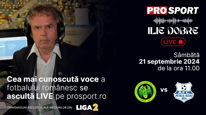 Ilie Dobre comentează LIVE pe ProSport.ro meciul Concordia Chiajna - Metalul Buzău, sâmbătă, 21 septembrie 2024, de la ora 11.00