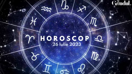 VIDEO | Horoscop miercuri 26 iulie 2023. Sentimente de control și gelozie în relațiile unei zodii